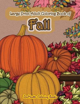 Large Print Adult Coloring Book of Fall: Simple and Easy Autumn Coloring Book for Adults with Fall Inspired Scenes and Designs for Stress Relief and R