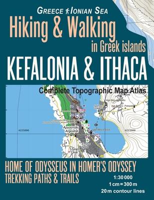 Kefalonia & Ithaca Complete Topographic Map Atlas 1: 30000 Greece Ionian Sea Hiking & Walking in Greek Islands Home of Odysseus in Homer's Odyssey: Tr Subscription