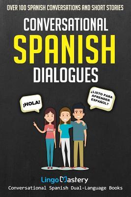 Conversational Spanish Dialogues: Over 100 Spanish Conversations and Short Stories