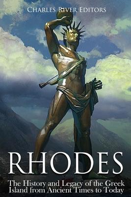 Rhodes: The History and Legacy of the Greek Island from Ancient Times to Today