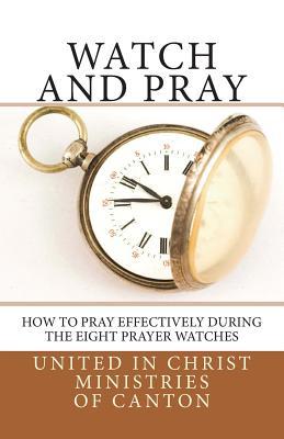 Watch and Pray: How to Pray Effectively During the Eight Prayer Watches