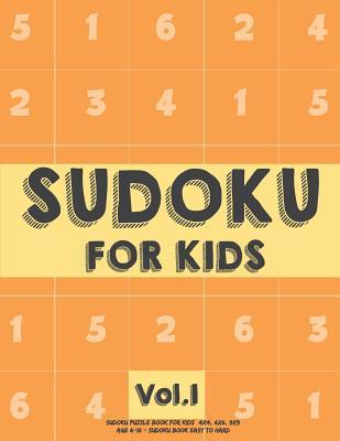 Sudoku For Kids: Sudoku Puzzle Book For Kids (4x4, 6x6, 9x9) Age 6-10 - Sudoku Book Easy to Hard Volume.1: Sudoku For Kids