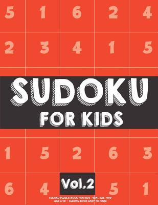 Sudoku For Kids: Sudoku Puzzle Book For Kids (4x4, 6x6, 9x9) Age 6-10 - Sudoku Book Easy to Hard Volume.2: Sudoku For Kids