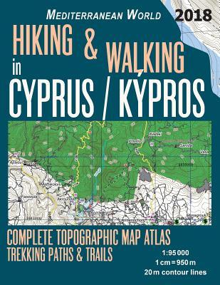 Hiking & Walking in Cyprus / Kypros Complete Topographic Map Atlas 1: 95000 Trekking Paths & Trails Mediterranean World: Trails, Hikes & Walks Topogra