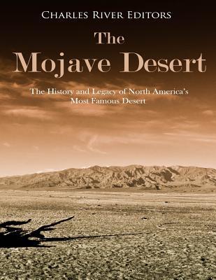 The Mojave Desert: The History and Legacy of North America's Most Famous Desert