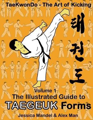 Taekwondo the art of kicking. The illustrated guide to Taegeuk forms