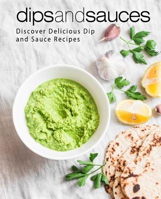 Dips and Sauces: Discover Delicious Dip and Sauce Recipes