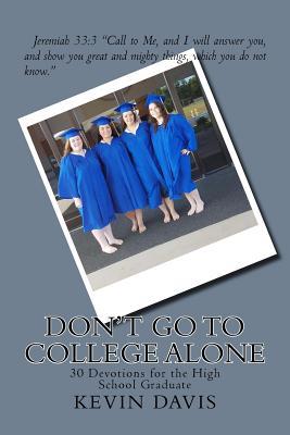 Don't Go To College Alone: 30 Devotions for the High School Graduate