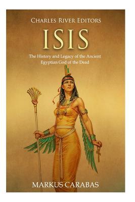 Isis: The History and Legacy of the Ancient Egyptian God of the Dead