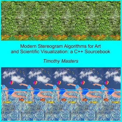 Modern Stereogram Algorithms for Art and Scientific Visualization: A C++ Sourcebook