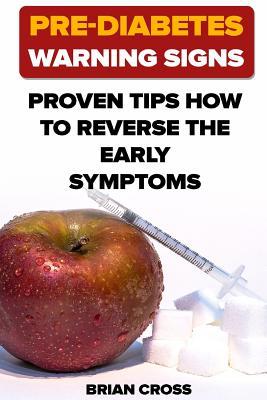 Pre-Diabetes Warning Signs: Proven Tips How to Reverse the Early Symptoms