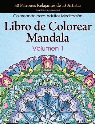 Libro de Colorear Mandala: 50 Patrones Relajantes de 13 Artistas, Coloreando para Adultos Meditacin, Volumen 1