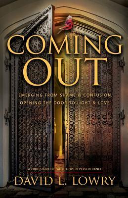 Coming Out: Emerging from shame and confusion. Opening the door to light and love.