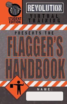 Flagger's Handbook, Student Edition: The same Revolution Virtual Training flagger's handbook based on the current MUTCD but with grayscale illustratio