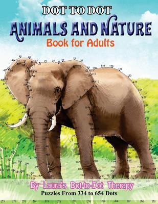 Dot to Dot Animals and Nature Book For Adults: Puzzles from 334 to 654 Dots