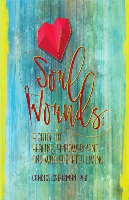 Soul Wounds: A Guide to Healing, Empowerment, and Wholehearted Living