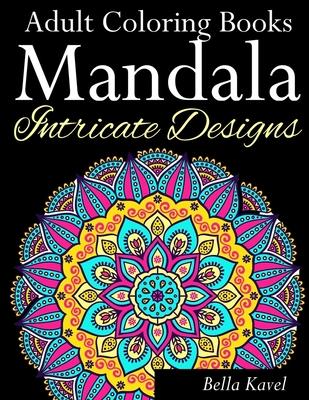 Adult Coloring Books Mandala Intricate Designs: Fast-Track Stress-Relief and Relaxation with Anti-Stress Mandala Coloring Book: Includes Mandala Flora