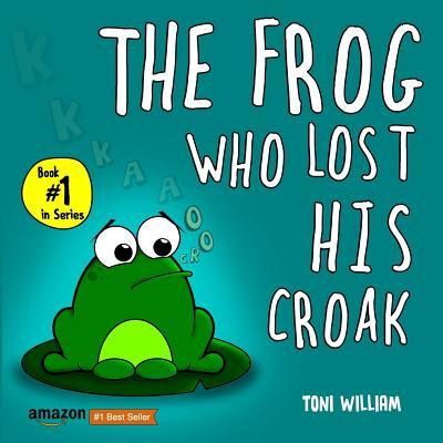 The Frog Who Lost His Croak: Children story picture book about a frog who loses his croak