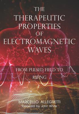 The Therapeutic Properties of Electromagnetic Waves: From Pulsed Fields to Rifing