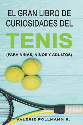 El Gran Libro de Curiosidades del TENIS: para nias, nios y adultos