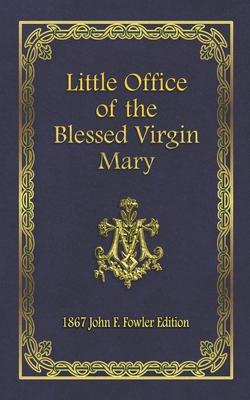 Little Office of the Blessed Virgin Mary: 1867 John F. Fowler Edition