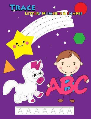 Trace Letters Numbers & Shapes: Tracing for Kids Ages 3-5, 4-6