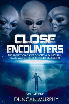 Close Encounters: Volume One: The Abduction Cases of Betty & Barney Hill, Travis Walton, and Antonio Villas-Boas