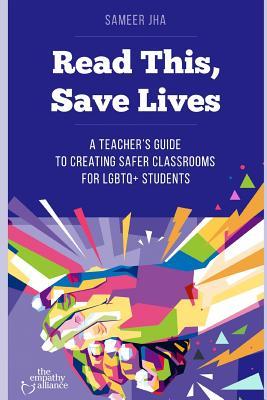 Read This, Save Lives: A Teacher's Guide to Creating Safer Classrooms for Lgbtq+ Students