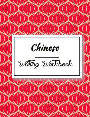 Chinese Writing Workbook: Chinese Writing and Calligraphy Paper Notebook for Study. Tian Zi Ge Paper. Mandarin - Pinyin Chinese Writing Paper