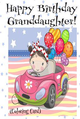 HAPPY BIRTHDAY GRANDDAUGHTER! (Coloring Card): Personalized Birthday Card for Girls, Inspirational Birthday Messages!