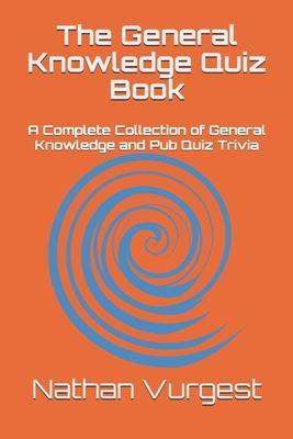 The General Knowledge Quiz Book: A Complete Collection of General Knowledge and Pub Quiz Trivia