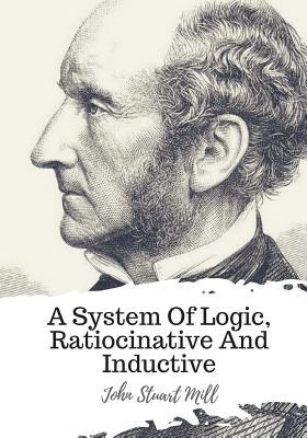 A System Of Logic, Ratiocinative And Inductive