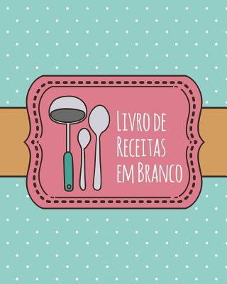 Livro de Receitas em Branco: Livro de Receitas personalizado com 100 pginas para usar como Livro de Receitas de Famlia ou para suas prprias Rece