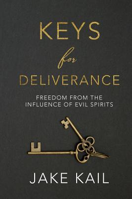 Keys for Deliverance: Freedom From the Influence of Evil Spirits