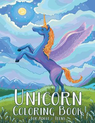 Unicorn Coloring Book For Adult & Teens: Adult Coloring Book with Wonderful Unicorn for fun, Relaxing and Inspiration (Unicorn Coloring Books)