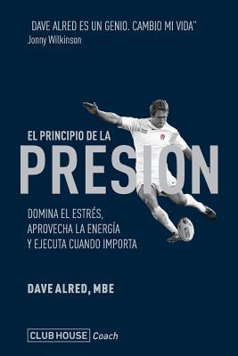 El principio de la presin: Domina el estrs, aprovecha la energa y ejecuta cuando importa