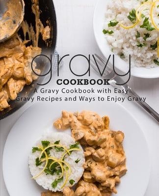 Gravy Cookbook: A Gravy Cookbook with Easy Gravy Recipes