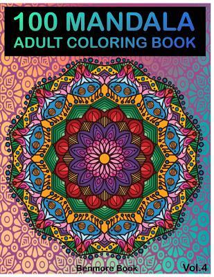 100 Mandala: Adult Coloring Book 100 Mandala Images Stress Management Coloring Book For Relaxation, Meditation, Happiness and Relie