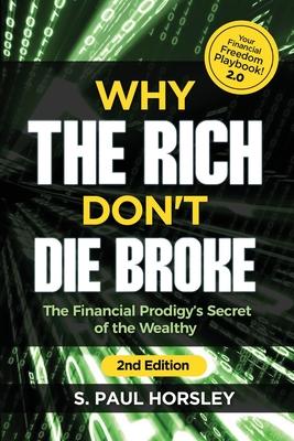 Why the Rich Don't Die Broke: The Financial Prodigy's Secret of the Wealthy