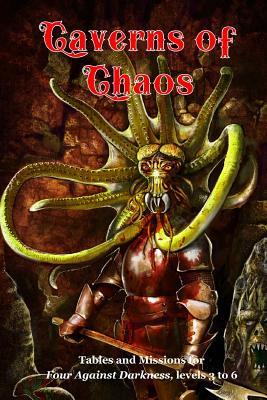 Caverns of Chaos: Tables and missions for Four Against Darkness, levels 3 to 6