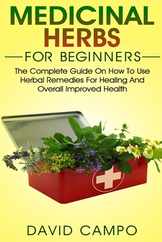 Medicinal Herbs for Beginners: The Complete Guide on How to Use Herbal Remedies for Healing and Overall Improved Health Subscription