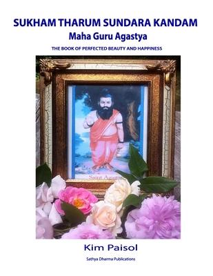 Sukham Tharum Sundara Kandam of Maha Guru Agastya: The Book of Perfected Beauty and Happiness