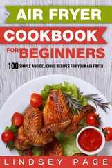 Air Fryer Cookbook for Beginners: 100 Simple and Delicious Recipes for Your Air Fryer Subscription