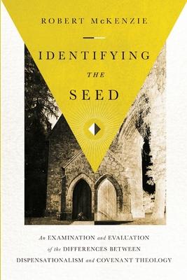 Identifying the Seed: An Examination and Evaluation of the Differences between Dispensationalism and Covenant Theology