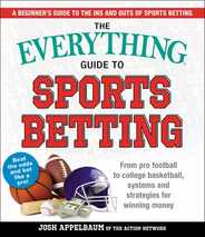 The Everything Guide to Sports Betting: From Pro Football to College Basketball, Systems and Strategies for Winning Money Subscription