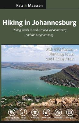 Hiking in Johannesburg: Hiking Trails in and Around Johannesburg and the Magaliesberg