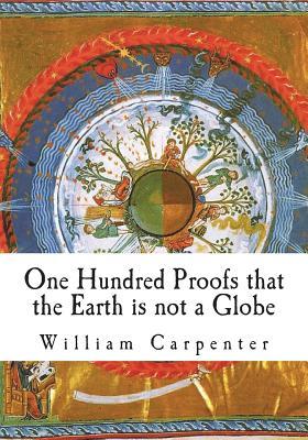 One Hundred Proofs that the Earth is not a Globe