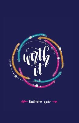 Worth it! Facilitator Guide: a teen girl's journey to discovering her worth in Christ a 7 week study brought to you by P31 Fitness