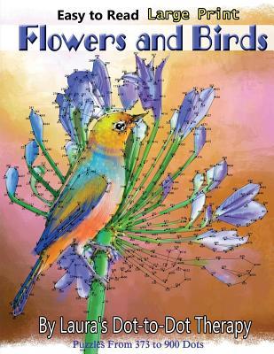 Easy to Read Large Print Flowers and Birds: Puzzles From 373 to 900 Dots