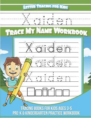 Xaiden Letter Tracing for Kids Trace my Name Workbook: Tracing Books for Kids ages 3 - 5 Pre-K & Kindergarten Practice Workbook